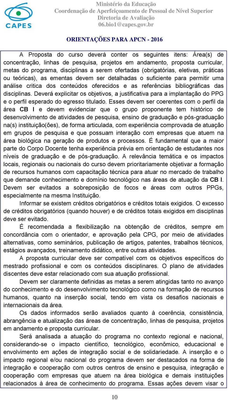 Deverá explicitar os objetivos, a justificativa para a implantação do PPG e o perfil esperado do egresso titulado.