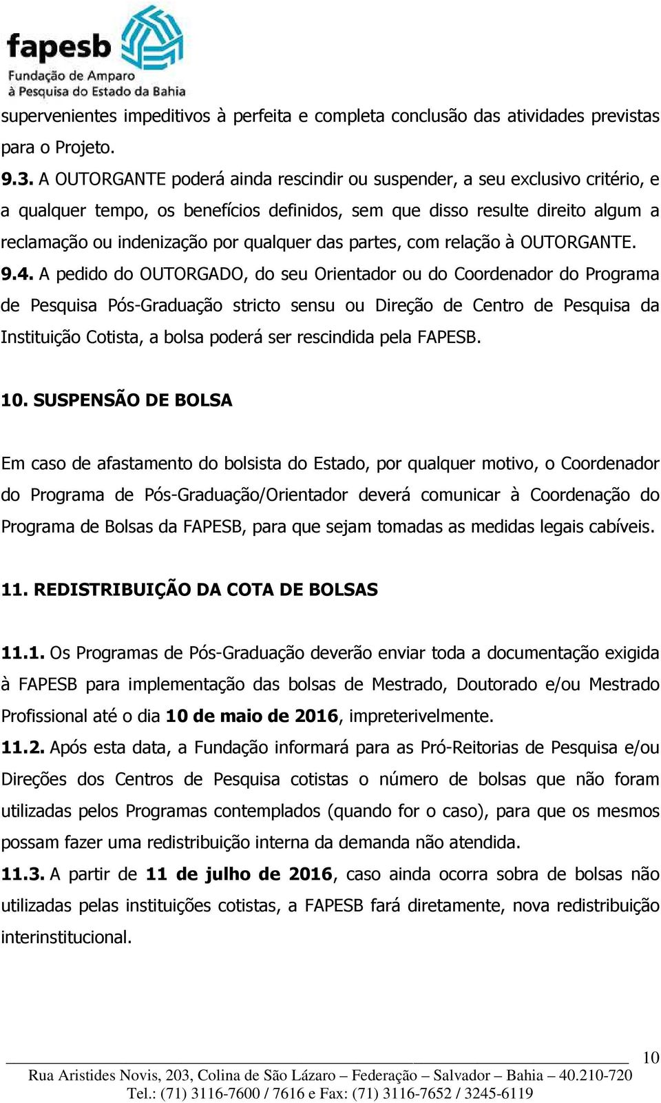 das partes, com relação à OUTORGANTE. 9.4.