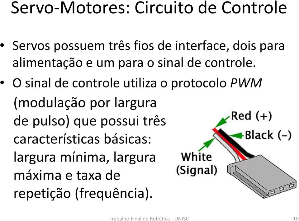 O sinal de controle utiliza o protocolo PWM (modulação por largura de pulso) que