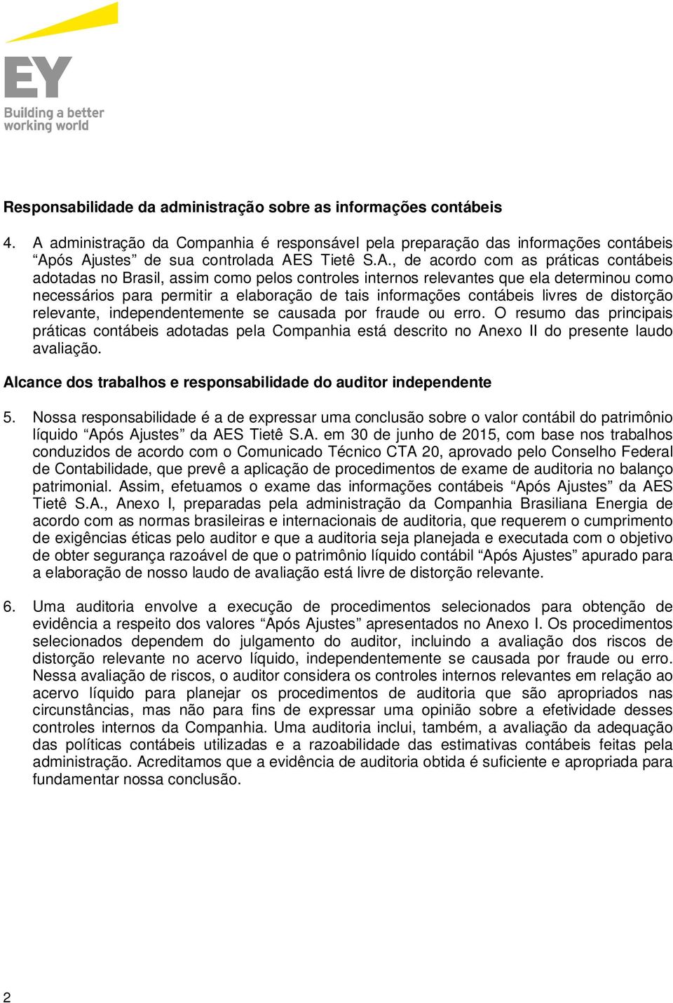 ós Ajustes de sua controlada AES Tietê S.A., de acordo com as práticas contábeis adotadas no Brasil, assim como pelos controles internos relevantes que ela determinou como necessários para permitir a