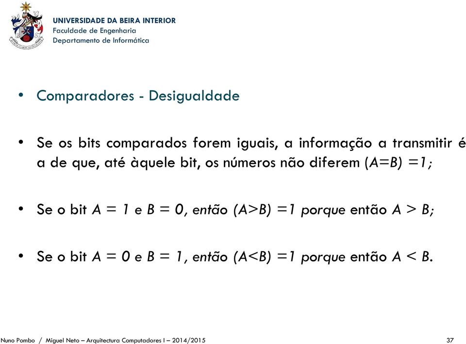 = 1 e B = 0, então (A>B) =1 porque então A > B; Se o bit A = 0 e B = 1, então (A<B)