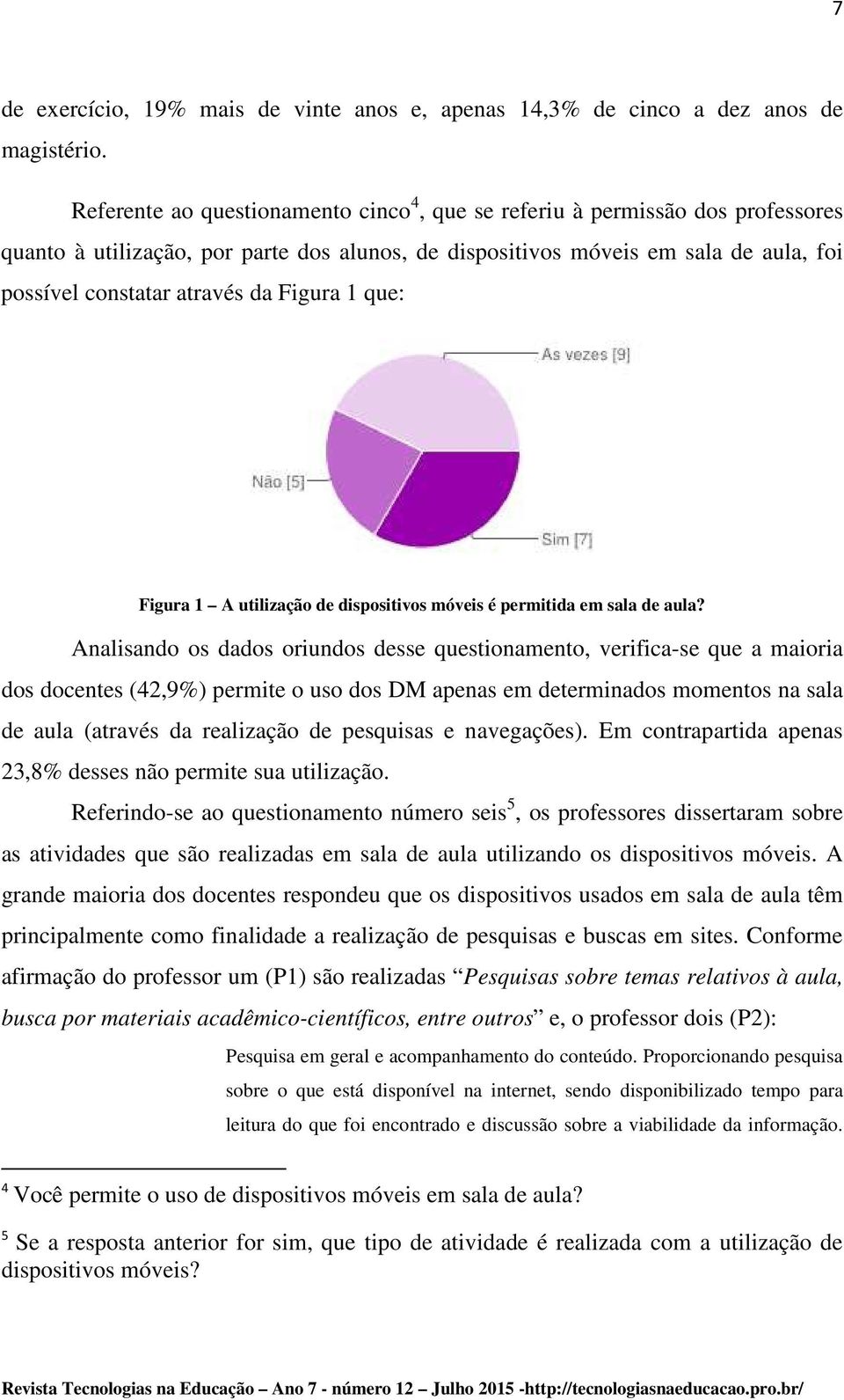 Figura 1 que: Figura 1 A utilização de dispositivos móveis é permitida em sala de aula?