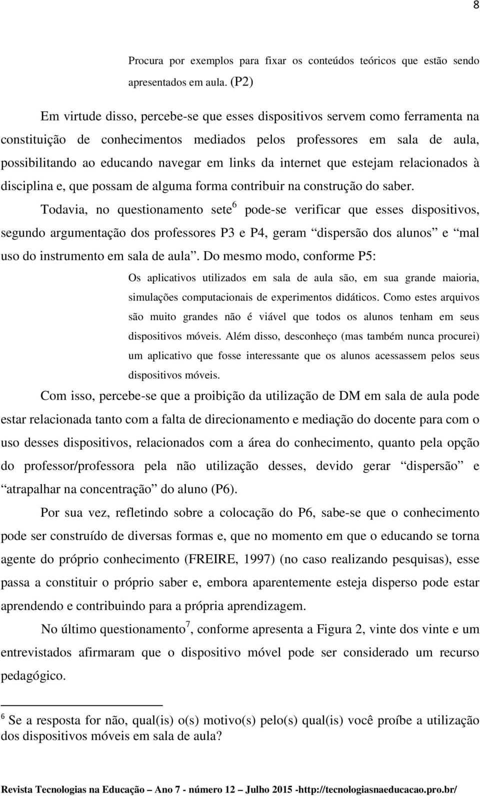 links da internet que estejam relacionados à disciplina e, que possam de alguma forma contribuir na construção do saber.