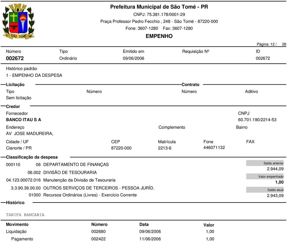 123.00072.016 Manutenção da Divisão de Tesouraria 3.3.90.39.00.00 OUTROS SERVIÇOS DE TERCEIROS - PESSOA JURÍD.