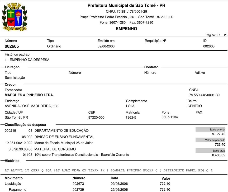 022 Manut da Escola Municipal 25 de Julho 3.3.90.30.00.00 MATERIAL DE CONSUMO 01103 10% sobre Transferências Constitucionais - Exercício Corrente 9.