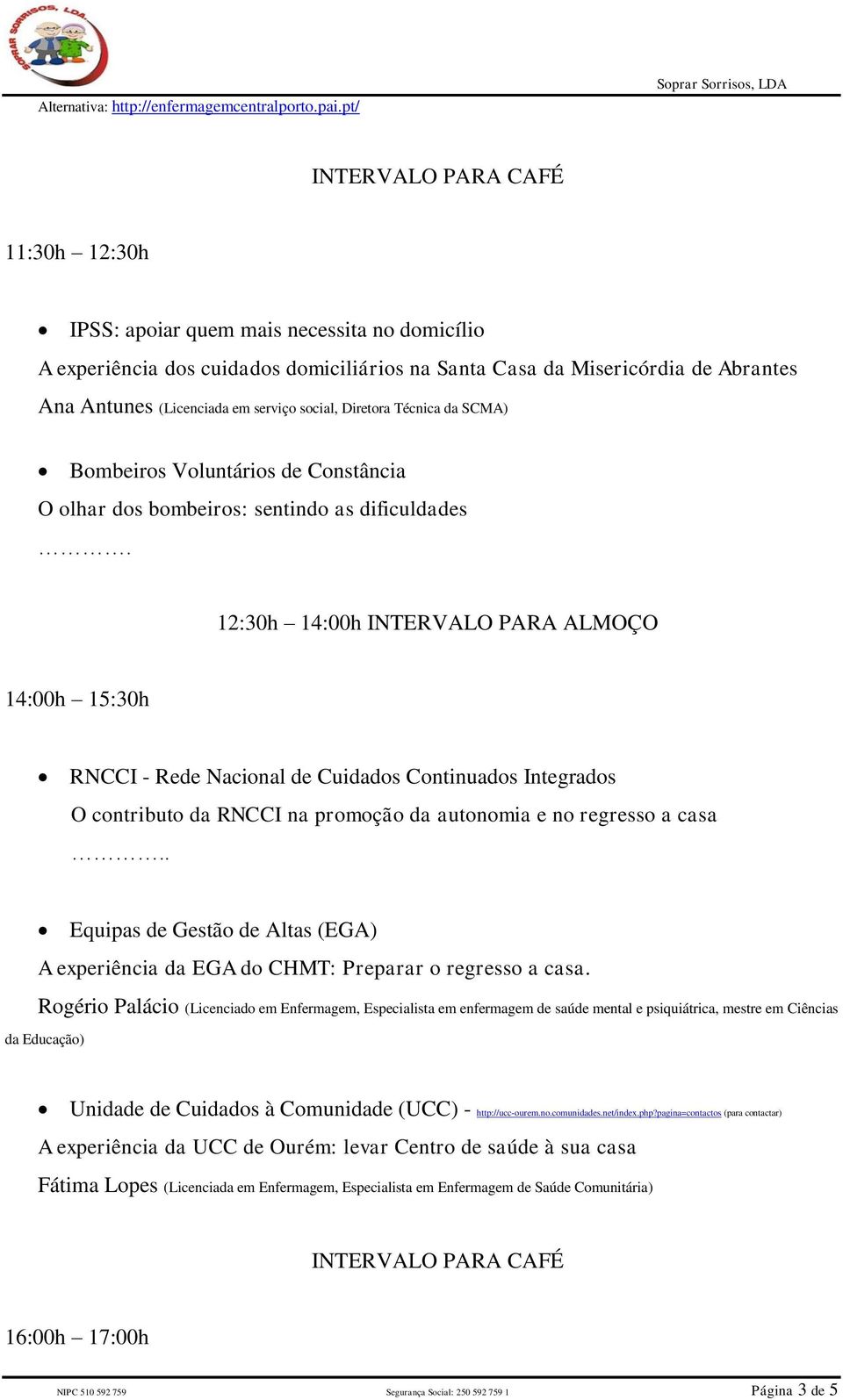 serviço social, Diretora Técnica da SCMA) Bombeiros Voluntários de Constância O olhar dos bombeiros: sentindo as dificuldades.