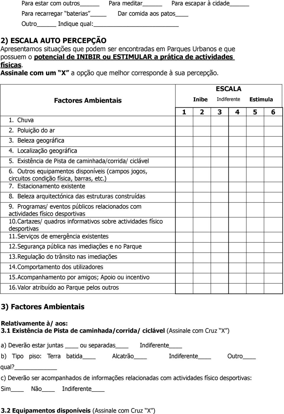 Beleza geográfica 4. Localização geográfica Factores Ambientais 5. Existência de Pista de caminhada/corrida/ ciclável 6.