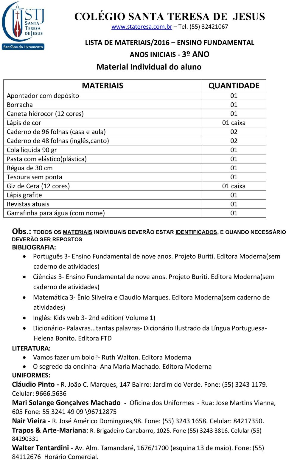 Português 3- Ensino Fundamental de nove anos. Projeto Buriti. Editora Moderna(sem Ciências 3- Ensino Fundamental de nove anos. Projeto Buriti. Editora Moderna(sem Matemática 3- Ênio Silveira e Claudio Marques.