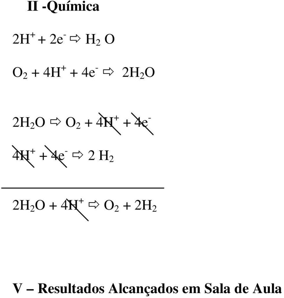 4H + + 4e - 2 H 2 2H 2 O + 4H + O 2 + 2H