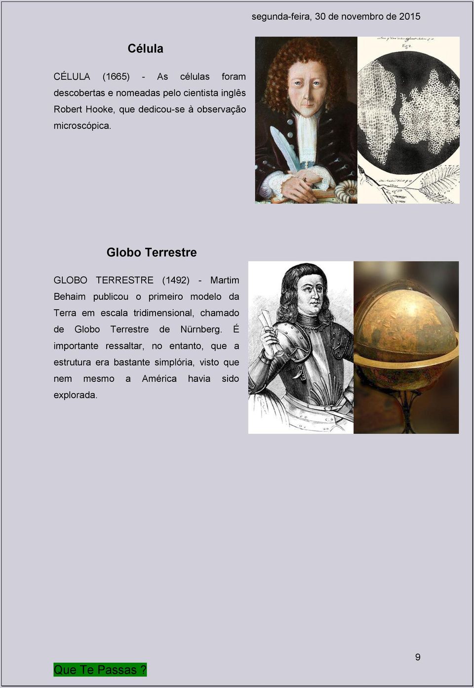 Globo Terrestre GLOBO TERRESTRE (1492) - Martim Behaim publicou o primeiro modelo da Terra em escala