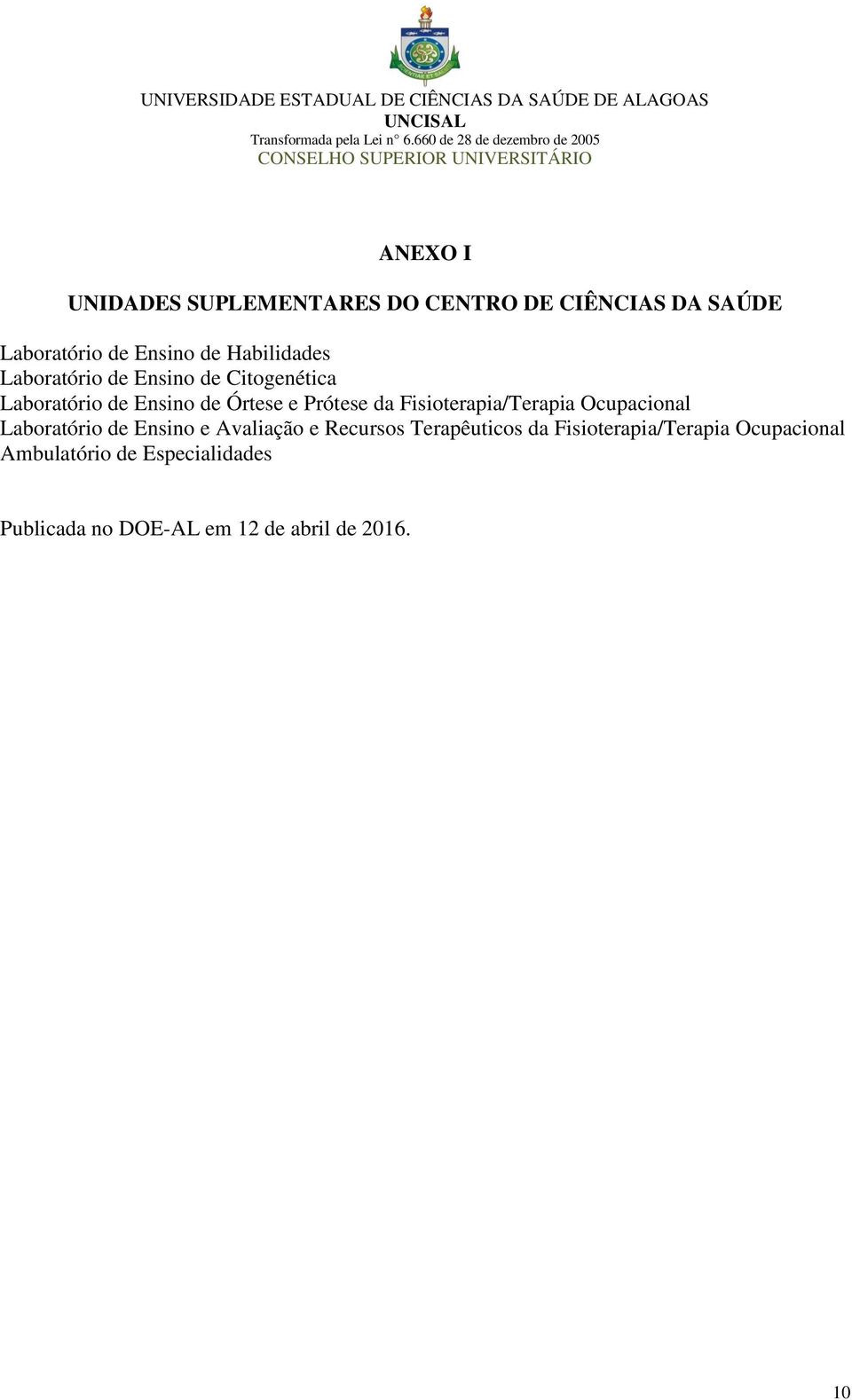 Fisioterapia/Terapia Ocupacional Laboratório de Ensino e Avaliação e Recursos Terapêuticos da