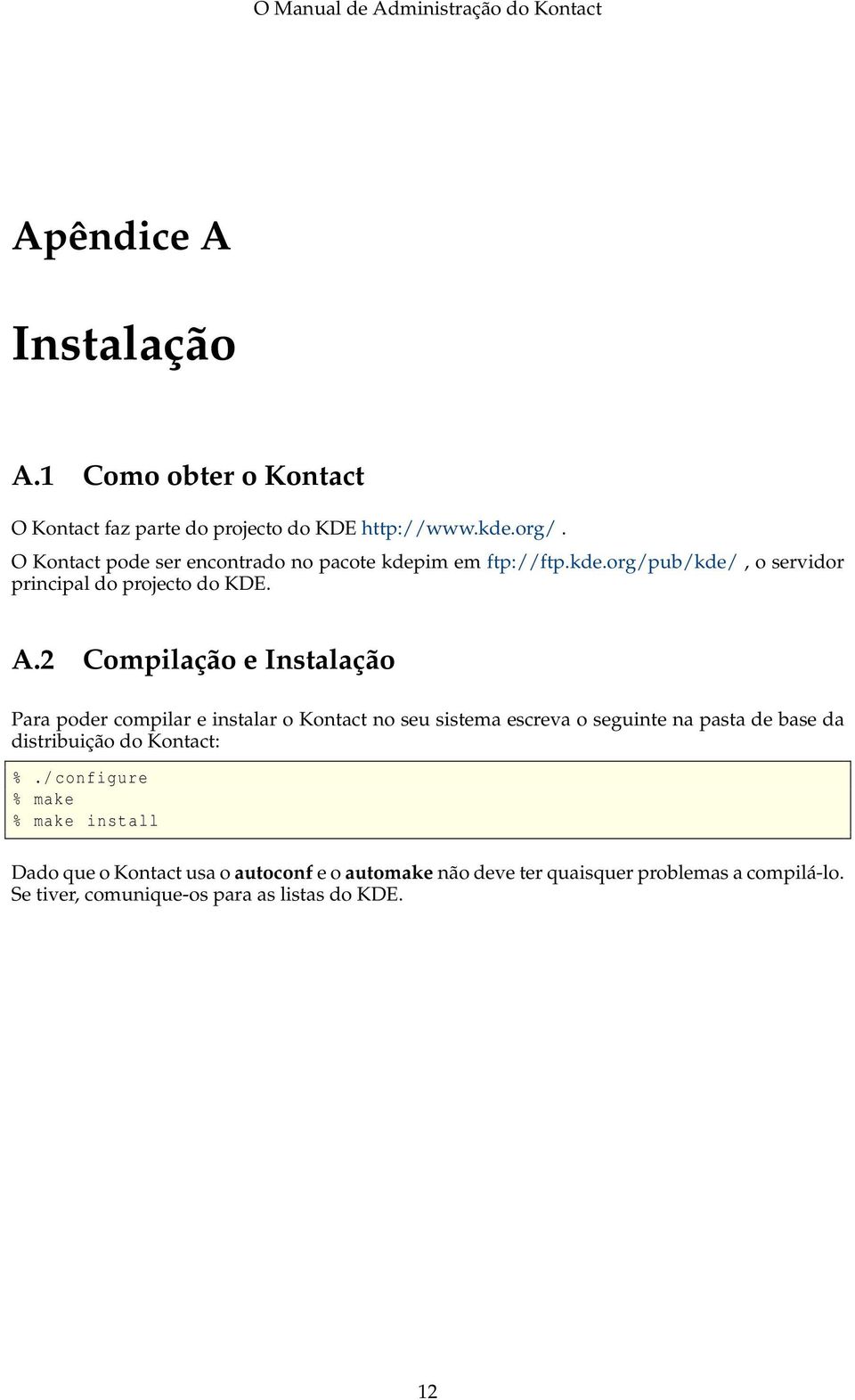 2 Compilação e Instalação Para poder compilar e instalar o Kontact no seu sistema escreva o seguinte na pasta de base da distribuição do