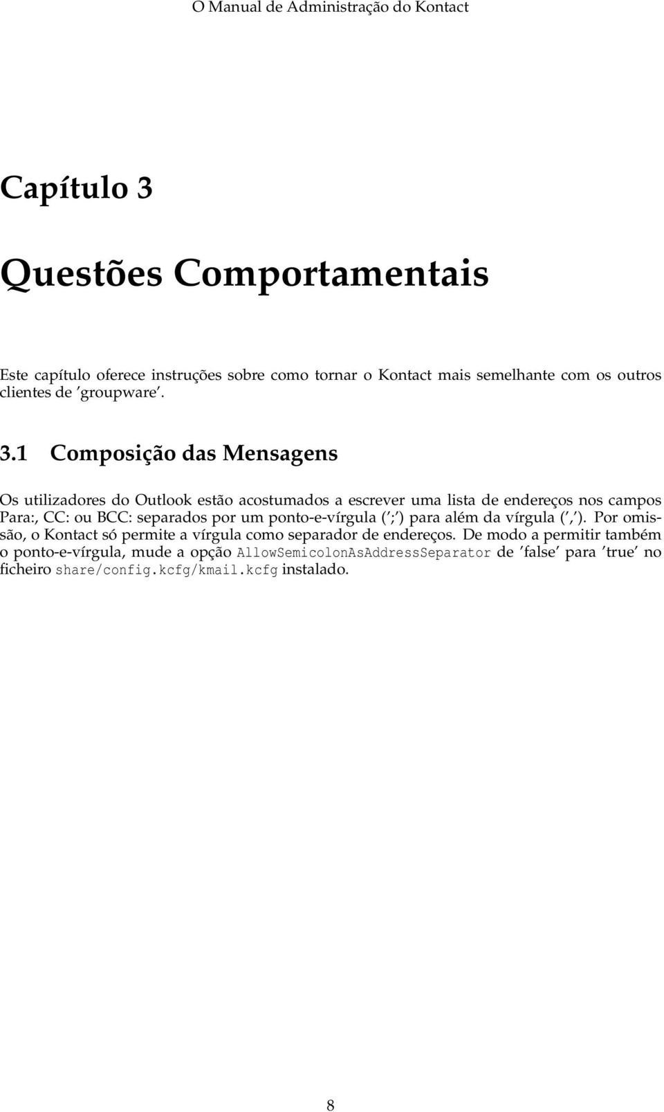 1 Composição das Mensagens Os utilizadores do Outlook estão acostumados a escrever uma lista de endereços nos campos Para:, CC: ou BCC: separados