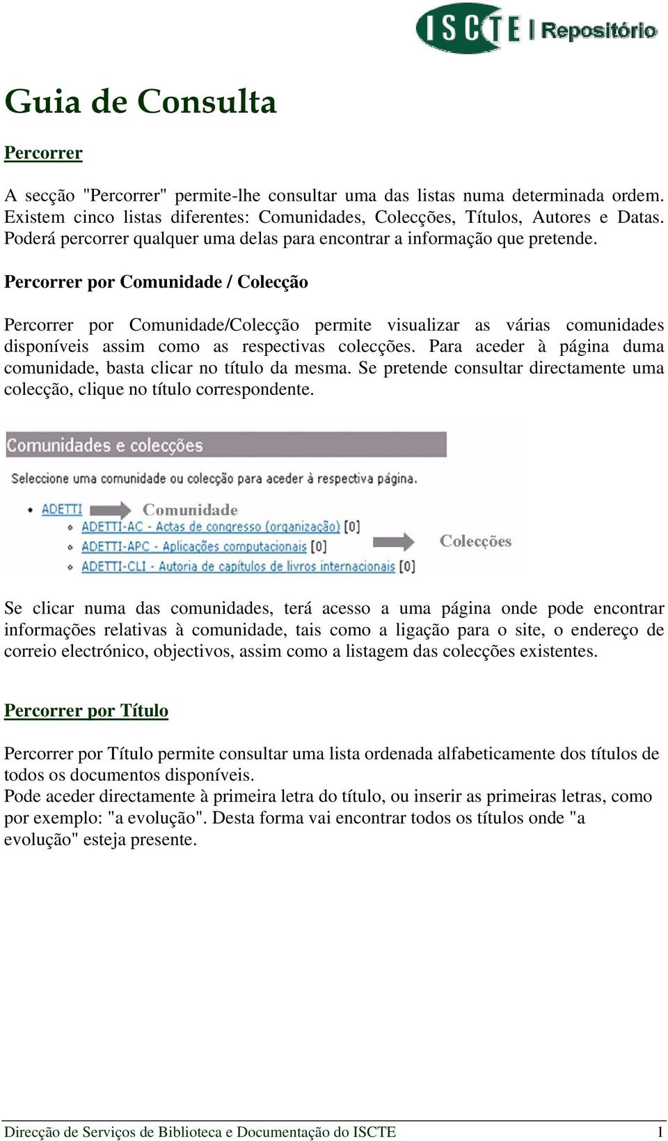 Percorrer por Comunidade / Colecção Percorrer por Comunidade/Colecção permite visualizar as várias comunidades disponíveis assim como as respectivas colecções.