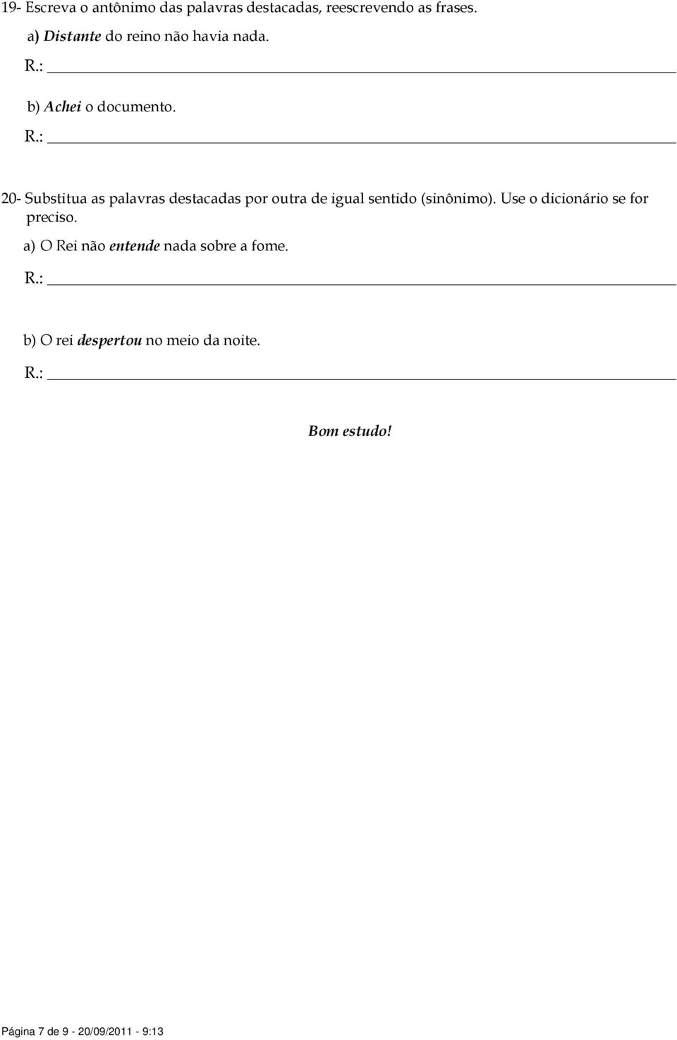 20- Substitua as palavras destacadas por outra de igual sentido (sinônimo).