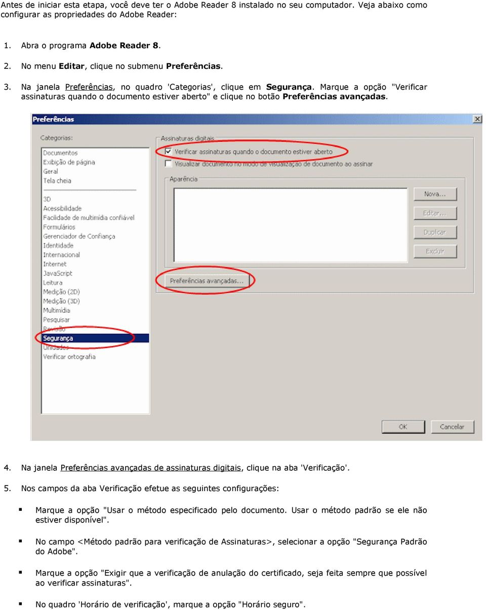 Marque a opção "Verificar assinaturas quando o documento estiver aberto" e clique no botão Preferências avançadas. 4.