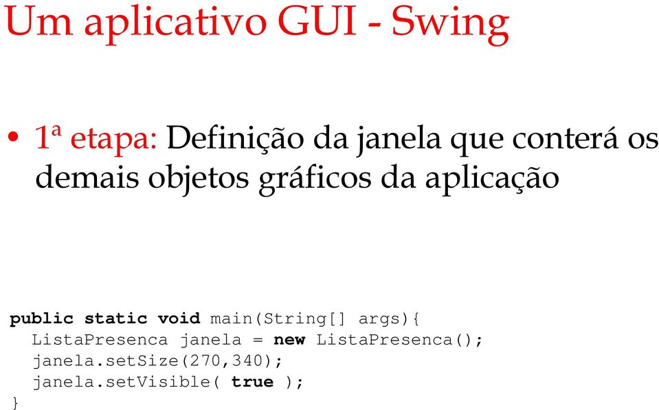 static void main(string[] args){ ListaPresenca janela = new