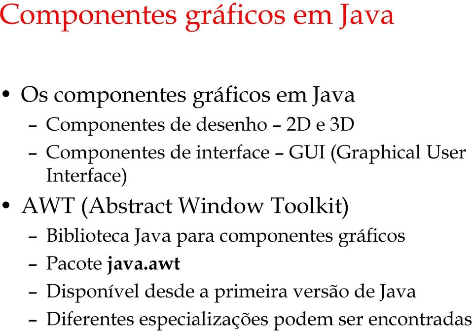 (Abstract Window Toolkit) Biblioteca Java para componentes gráficos Pacotejava.