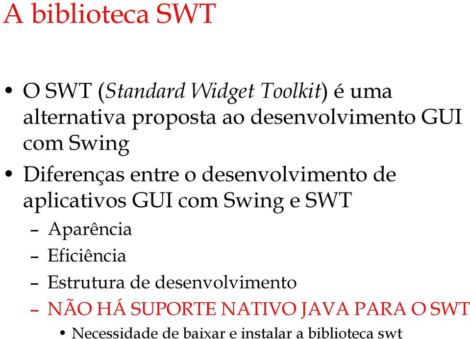 aplicativos GUI com Swing e SWT Aparência Eficiência Estrutura de