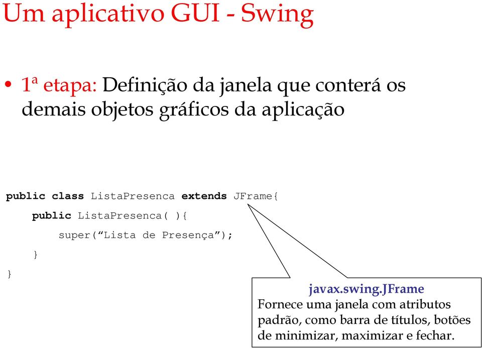 ListaPresenca( ){ super( Lista de Presença ); javax.swing.