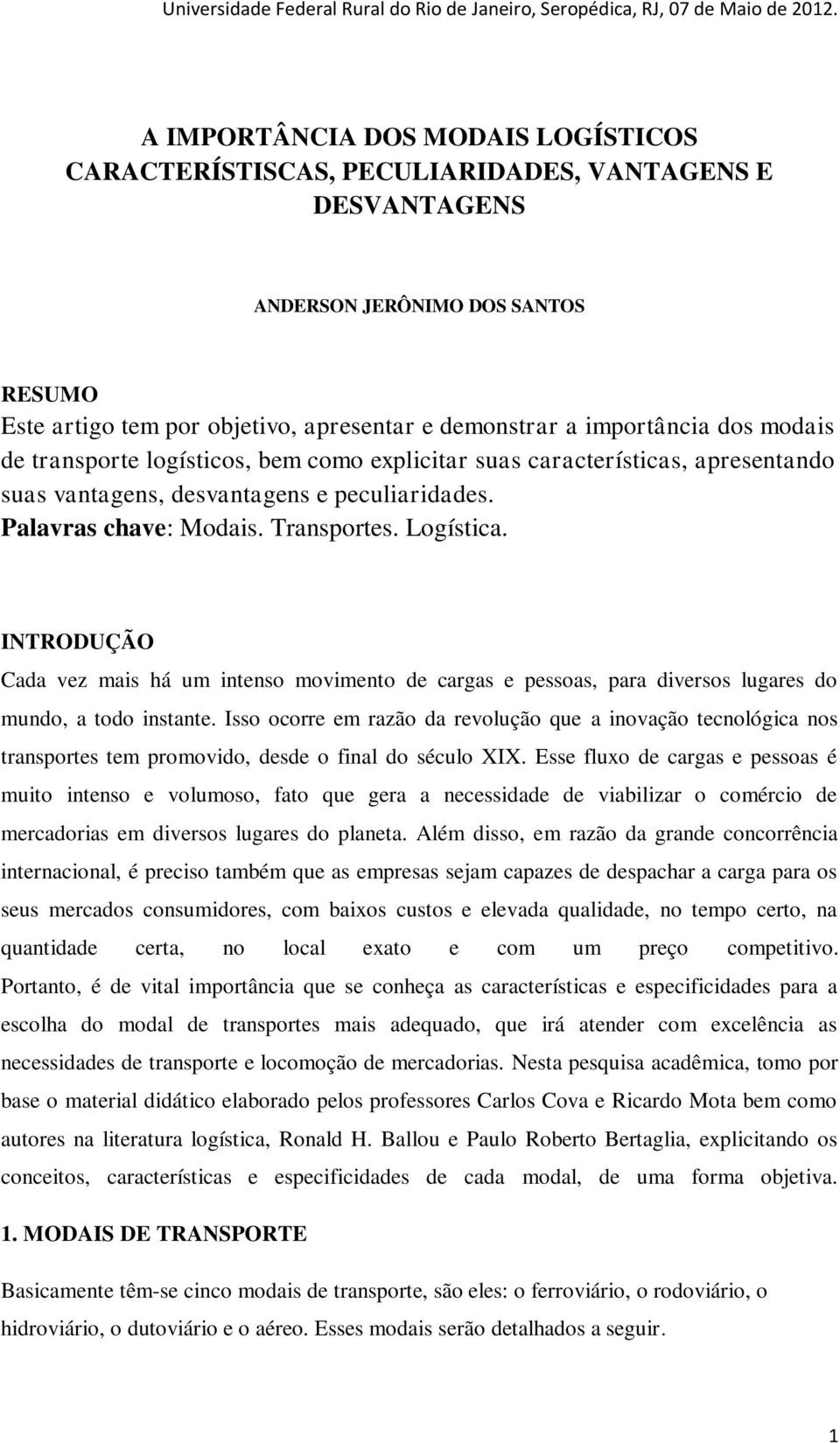 INTRODUÇÃO Cada vez mais há um intenso movimento de cargas e pessoas, para diversos lugares do mundo, a todo instante.