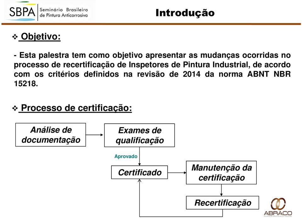 definidos na revisão de 2014 da norma ABNT NBR 15218.