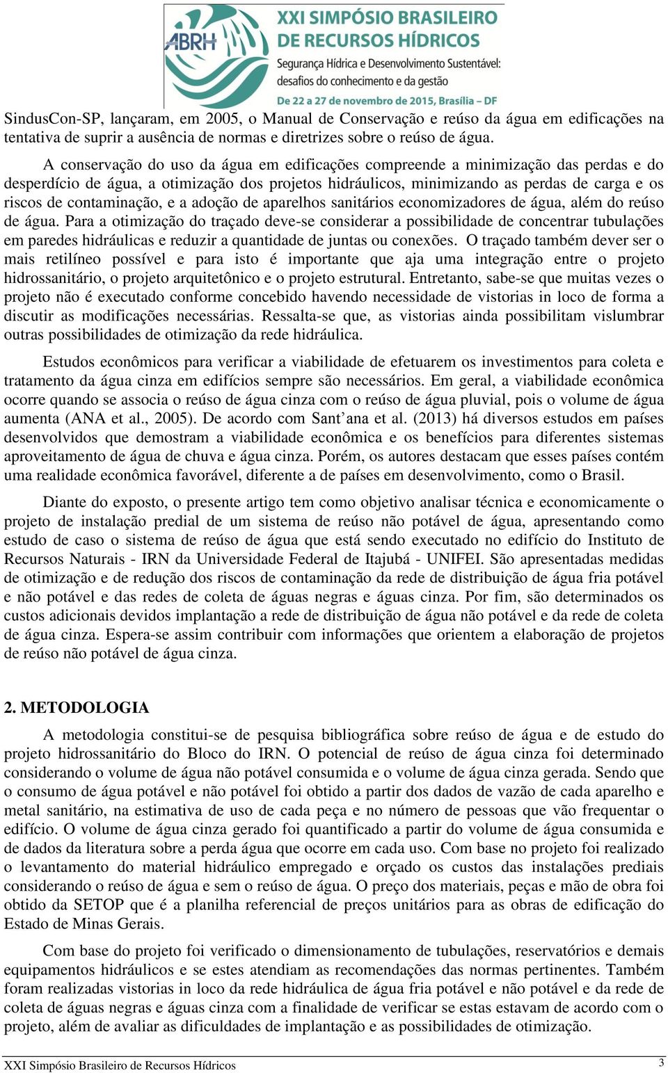 contaminação, e a adoção de aparelhos sanitários economizadores de água, além do reúso de água.