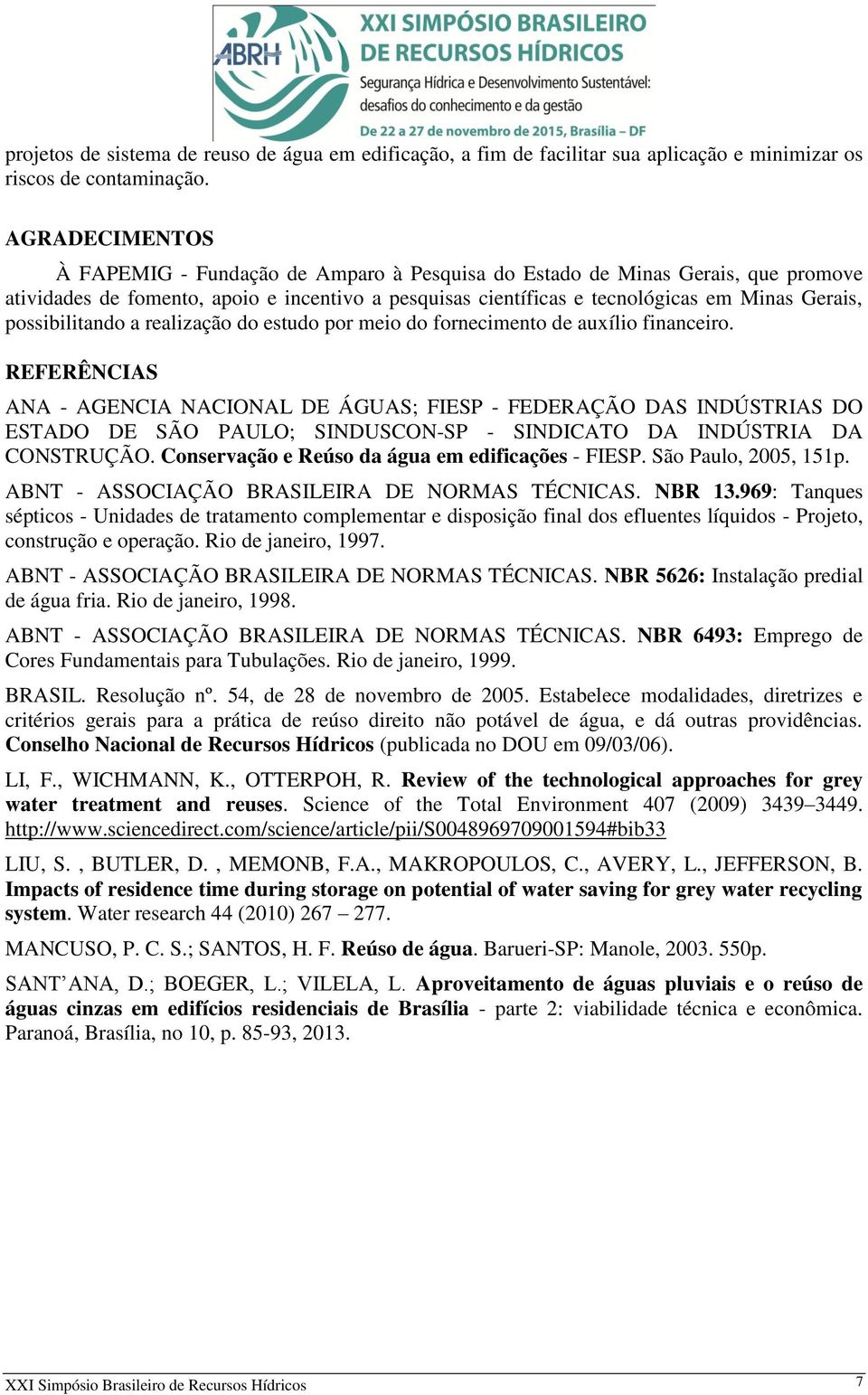 possibilitando a realização do estudo por meio do fornecimento de auxílio financeiro.