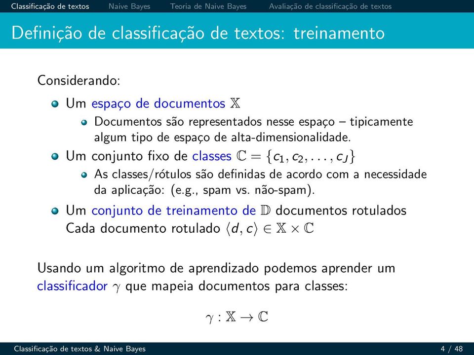 ..,c J } As classes/rótulos são definidas de acordo com a necessidade da aplicação: (e.g., spam vs. não-spam).