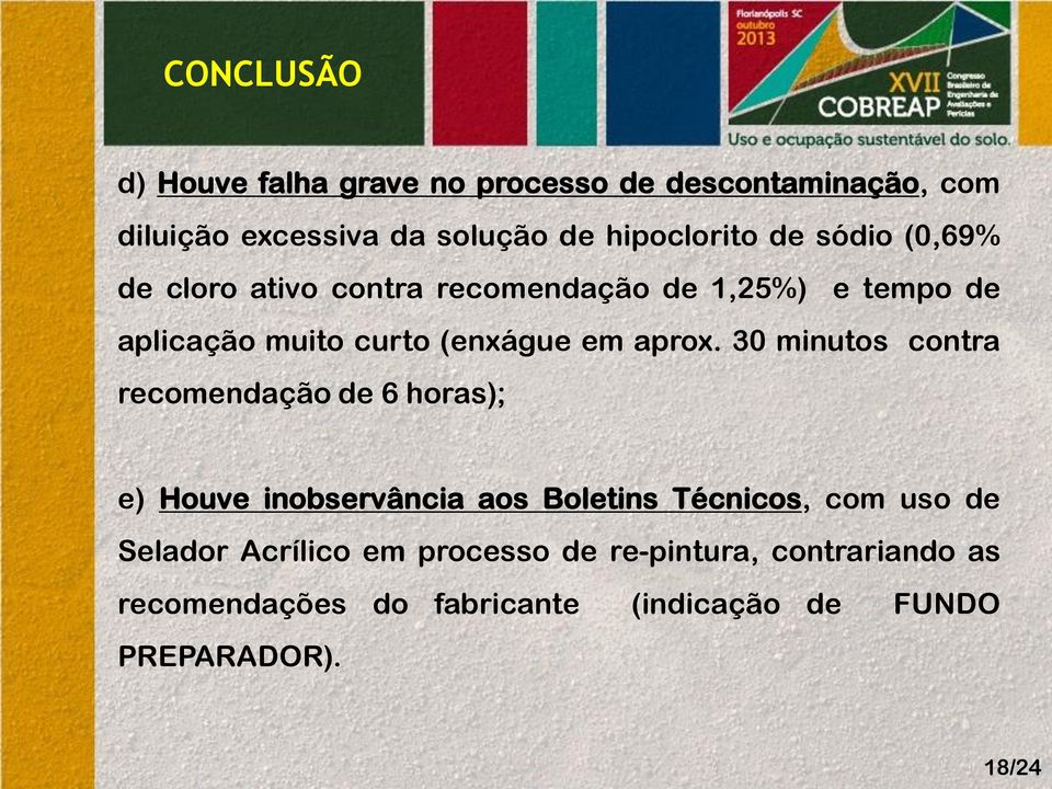 30 minutos contra recomendação de 6 horas); e) Houve inobservância aos Boletins Técnicos, com uso de Selador