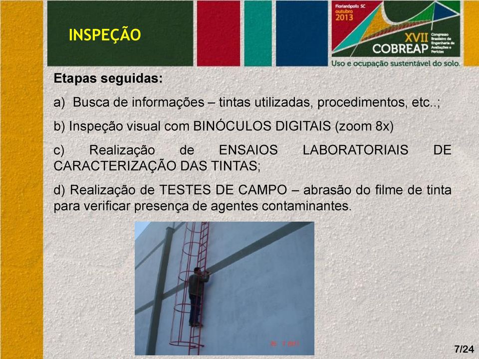 .; b) Inspeção visual com BINÓCULOS DIGITAIS (zoom 8x) c) Realização de ENSAIOS