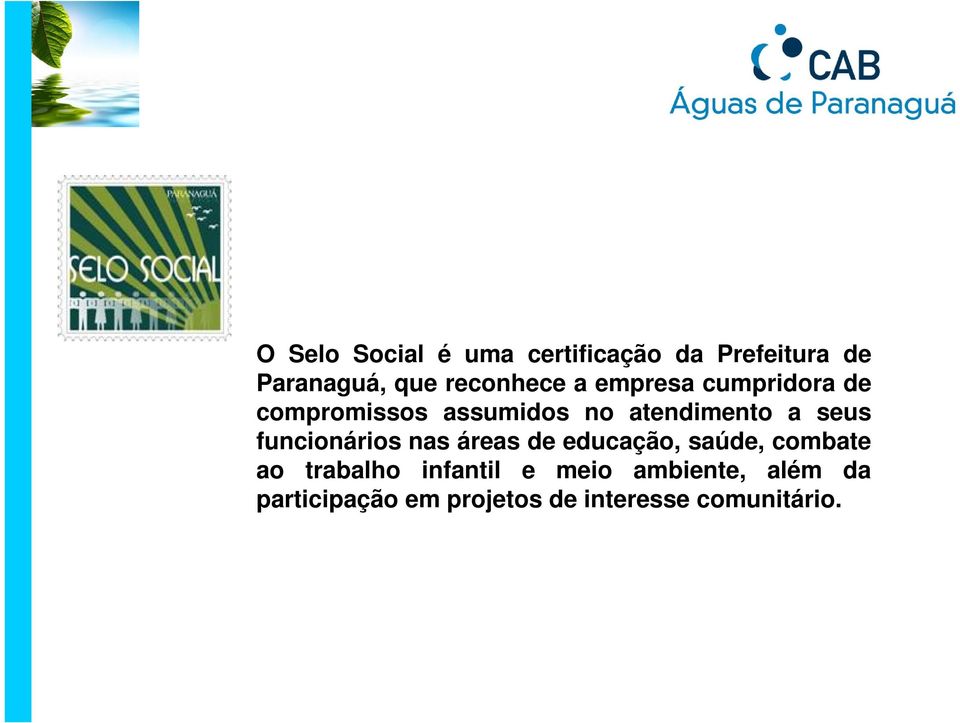 a seus funcionários nas áreas de educação, saúde, combate ao trabalho