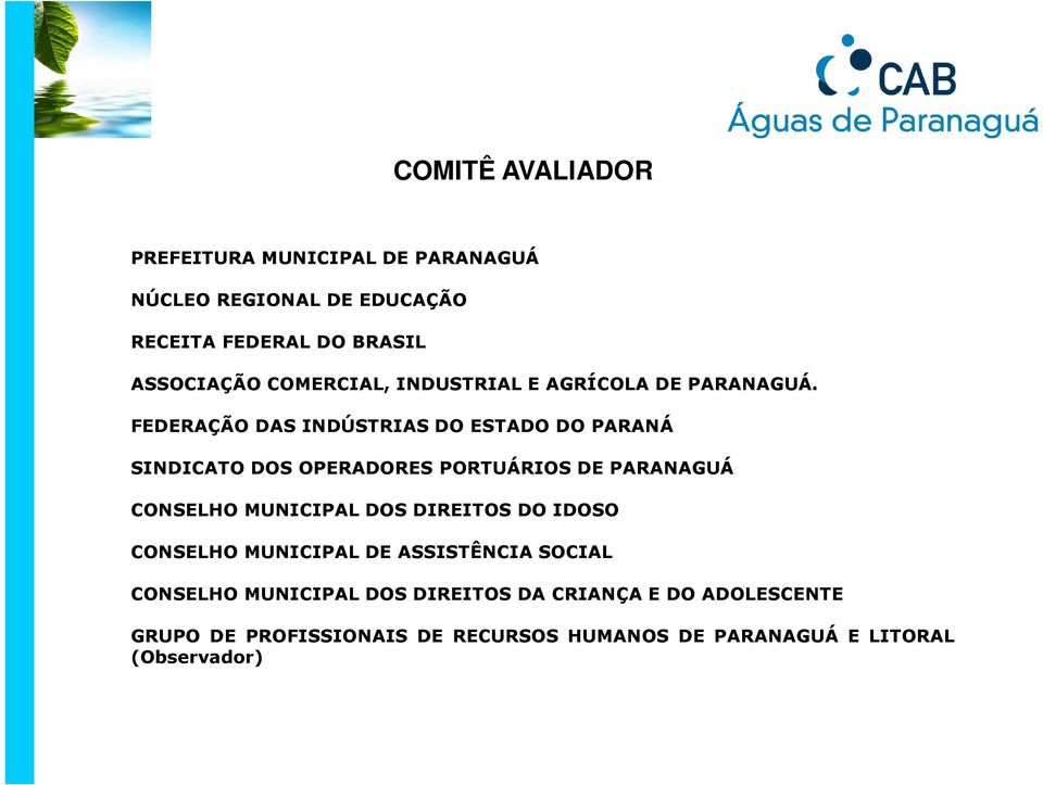 FEDERAÇÃO DAS INDÚSTRIAS DO ESTADO DO PARANÁ SINDICATO DOS OPERADORES PORTUÁRIOS DE PARANAGUÁ CONSELHO MUNICIPAL DOS