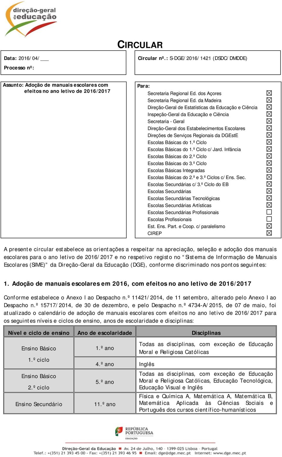 da Madeira Direção-Geral de Estatísticas da Educação e Ciência Inspeção-Geral da Educação e Ciência Secretaria - Geral Direção-Geral dos Estabelecimentos Escolares Direções de Serviços Regionais da