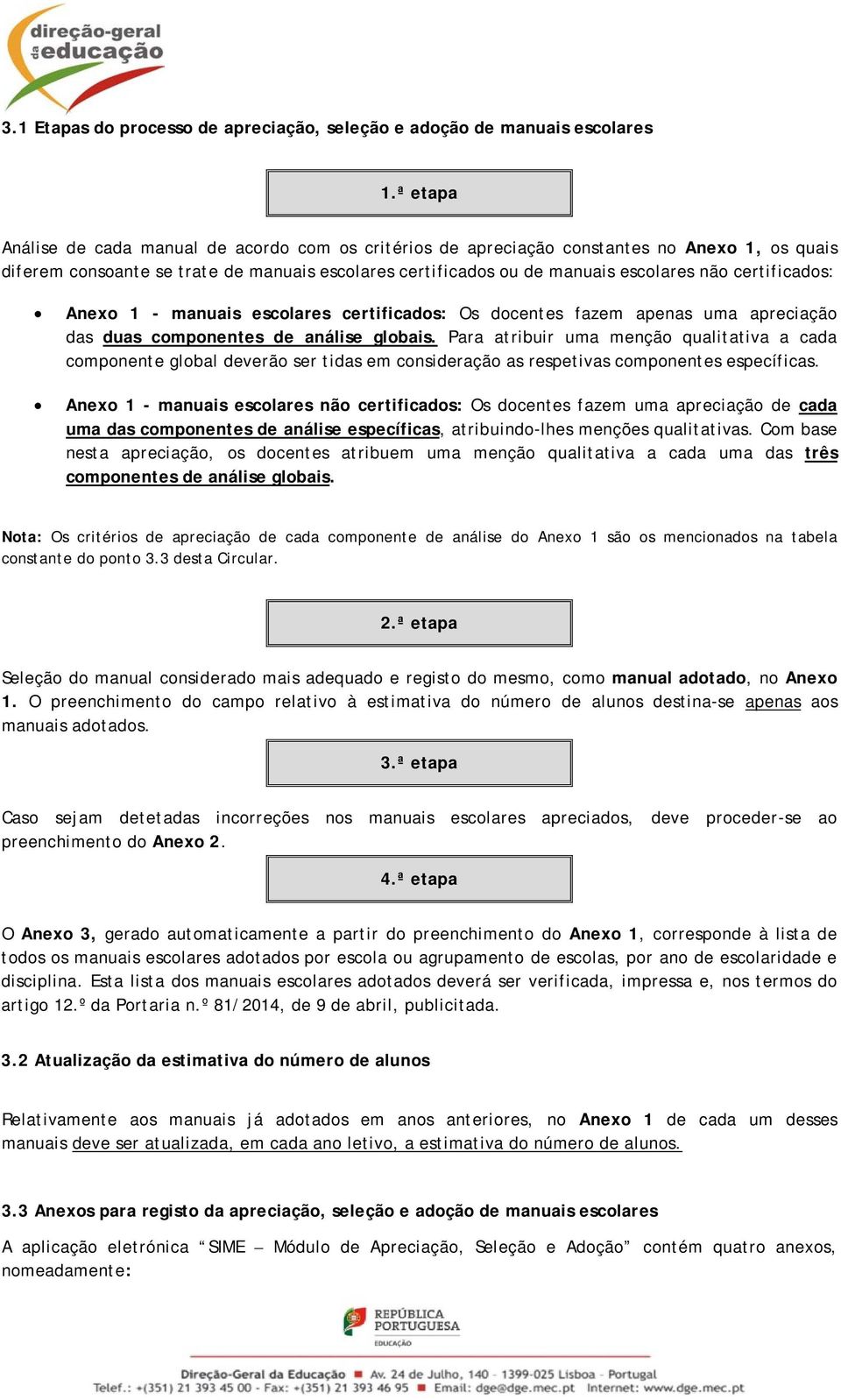 certificados: Anexo 1 - manuais escolares certificados: Os docentes fazem apenas uma apreciação das duas componentes de análise globais.