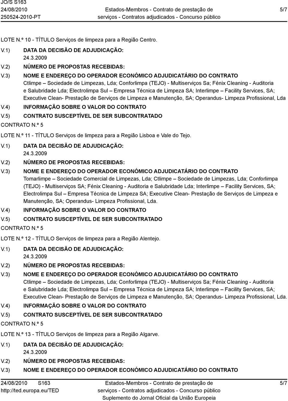 Profissional, Lda LOTE N.º 11 - TÍTULO Serviços de limpeza para a Região Lisboa e Vale do Tejo.