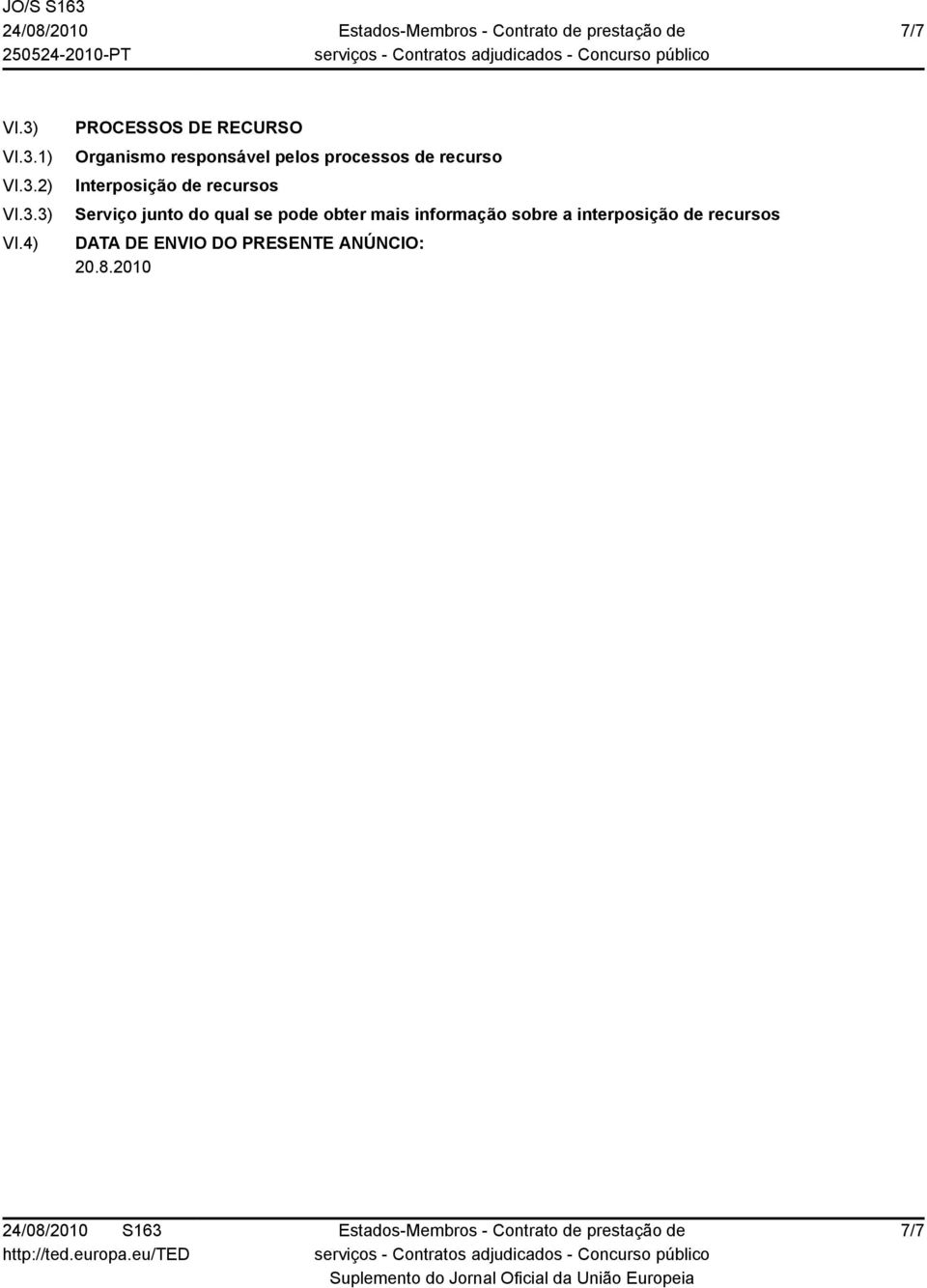 4) PROCESSOS DE RECURSO Organismo responsável pelos processos de