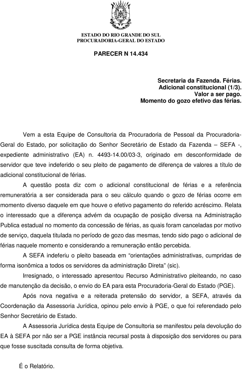 4493-14.00/03-3, originado em desconformidade de servidor que teve indeferido o seu pleito de pagamento de diferença de valores a título de adicional constitucional de férias.