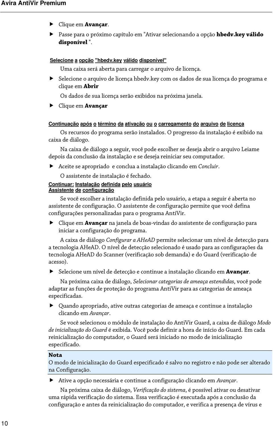 key com os dados de sua licença do programa e clique em Abrir Os dados de sua licença serão exibidos na próxima janela.