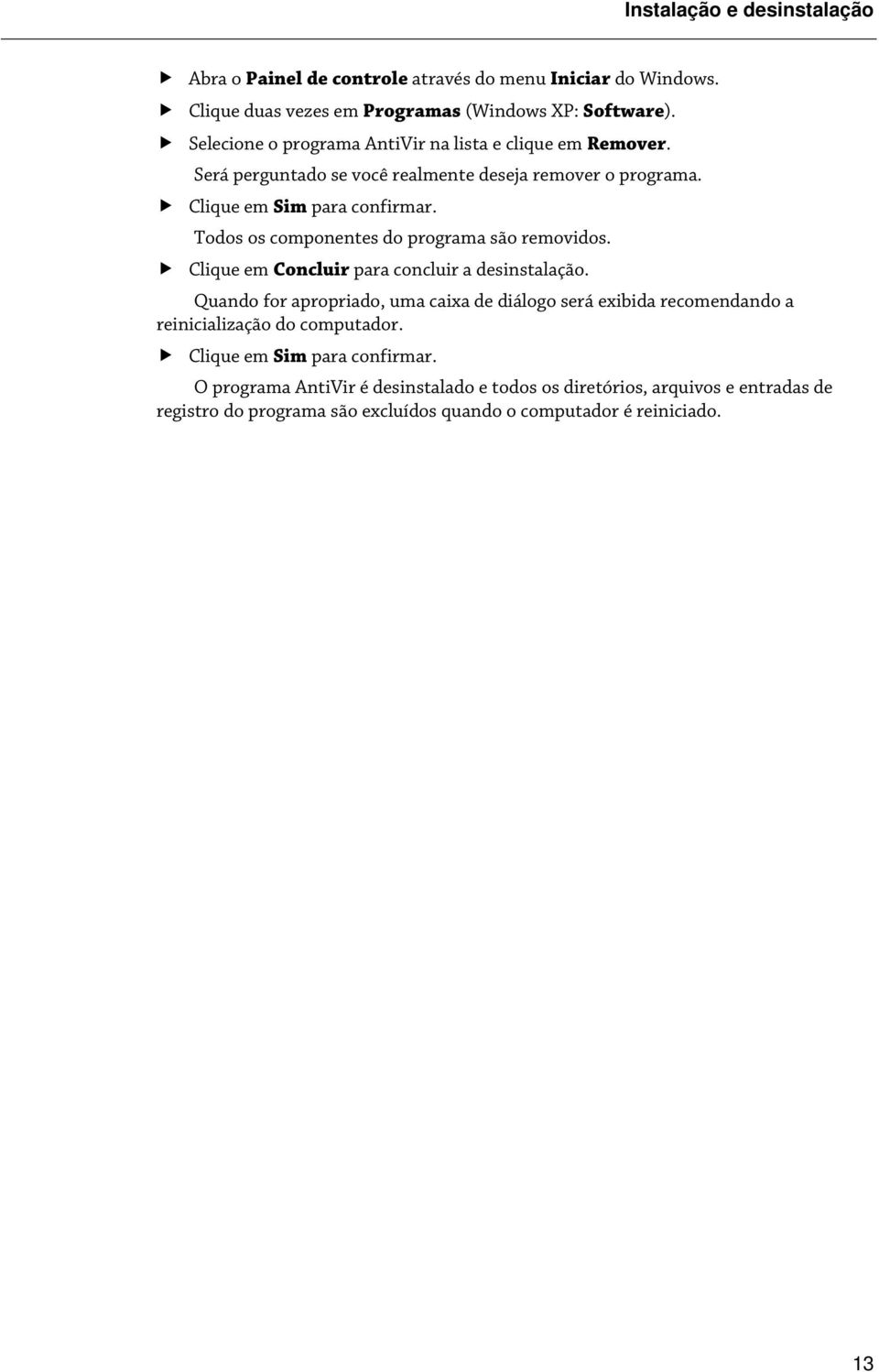 Todos os componentes do programa são removidos. Clique em Concluir para concluir a desinstalação.