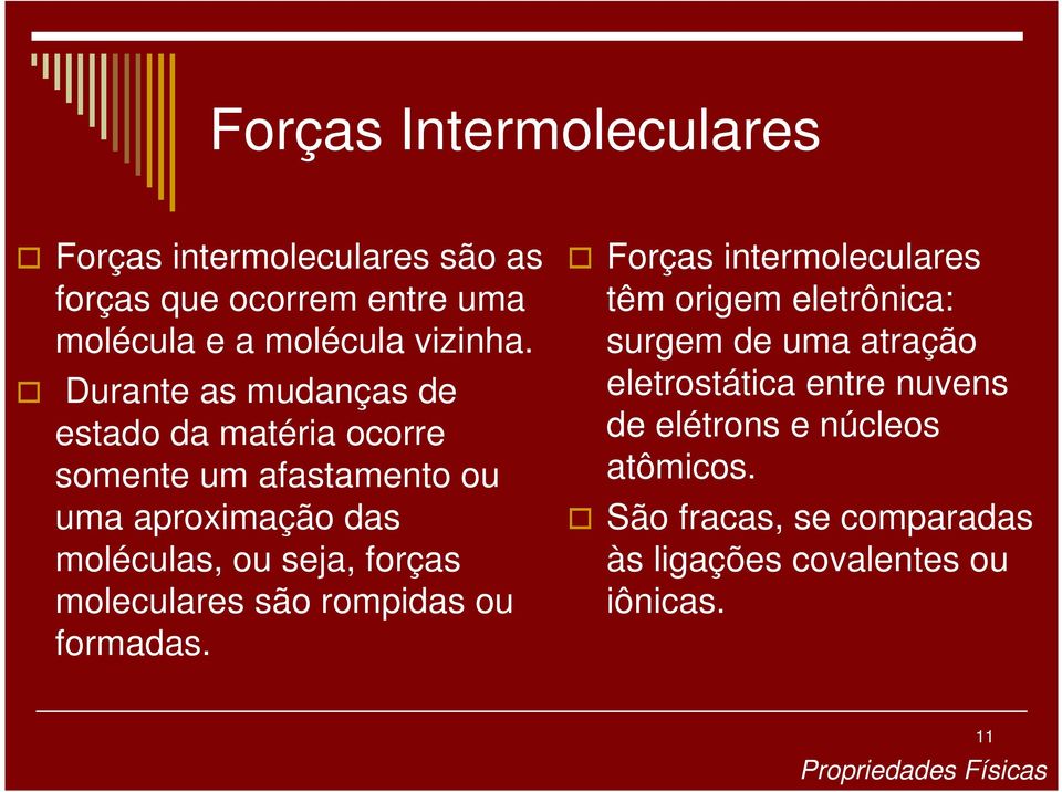 forças moleculares são rompidas ou formadas.