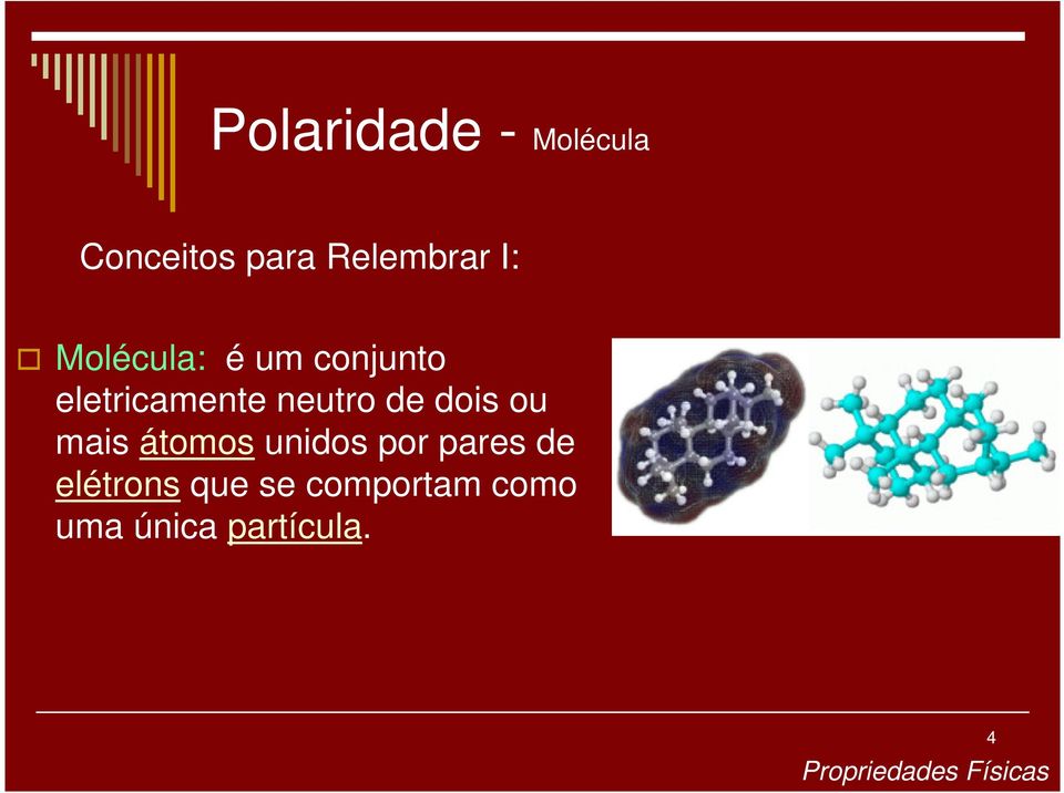 de dois ou mais átomos unidos por pares de