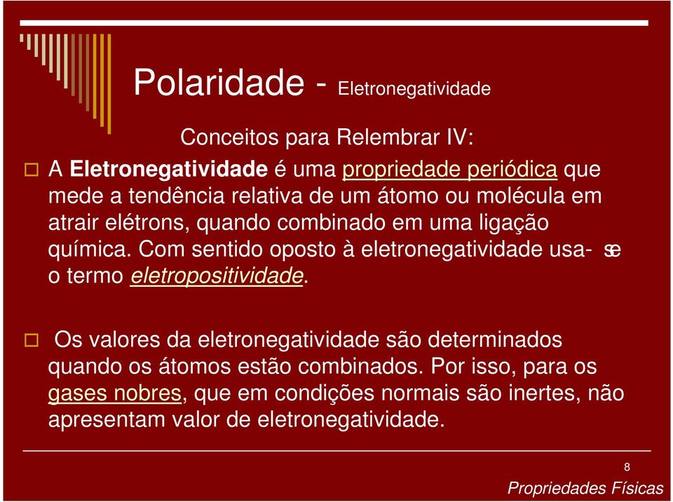 Com sentido oposto à eletronegatividade usa- se o termo eletropositividade.