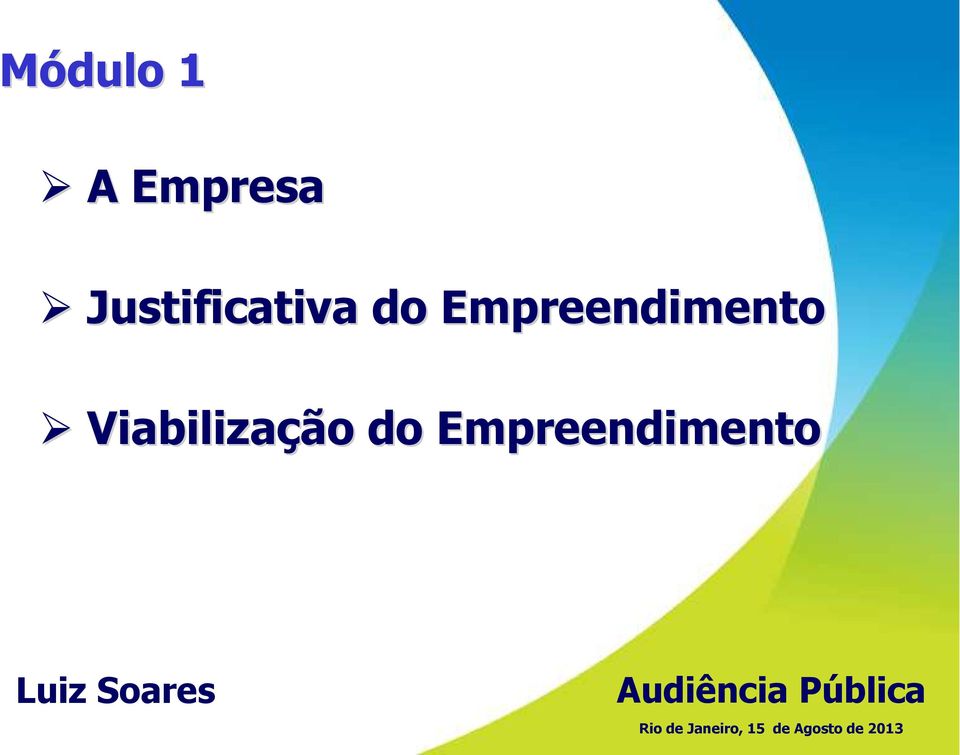 Empreendimento Luiz Soares Audiência