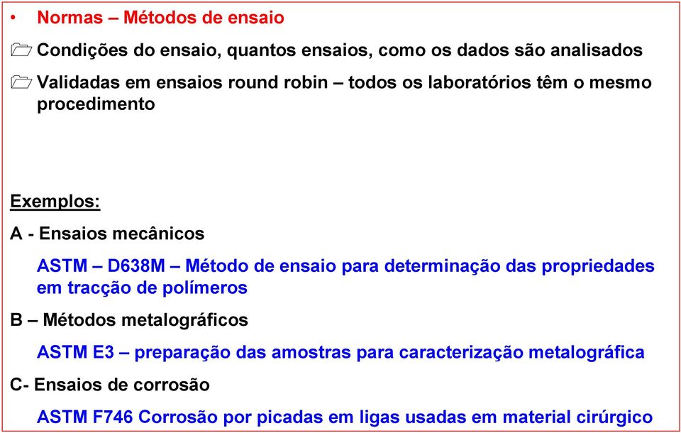 determinação das propriedades em tracção de polímeros B Métodos metalográficos ASTM E3 preparação das amostras para