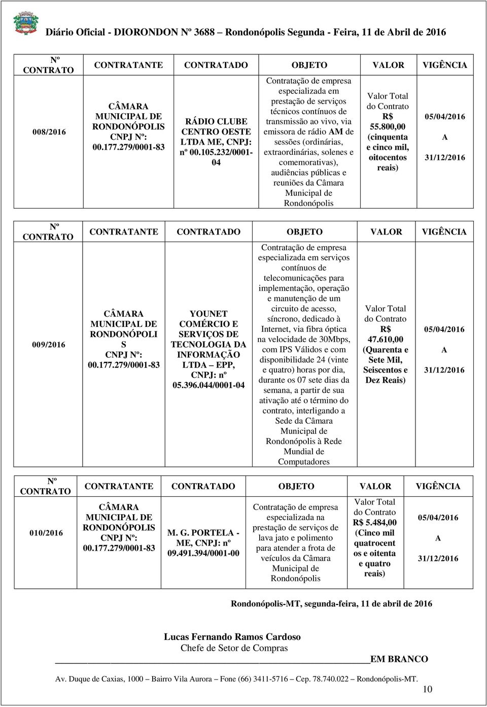 232/0001-04 Contratação de empresa especializada em prestação de serviços técnicos contínuos de transmissão ao vivo, via emissora de rádio AM de sessões (ordinárias, extraordinárias, solenes e