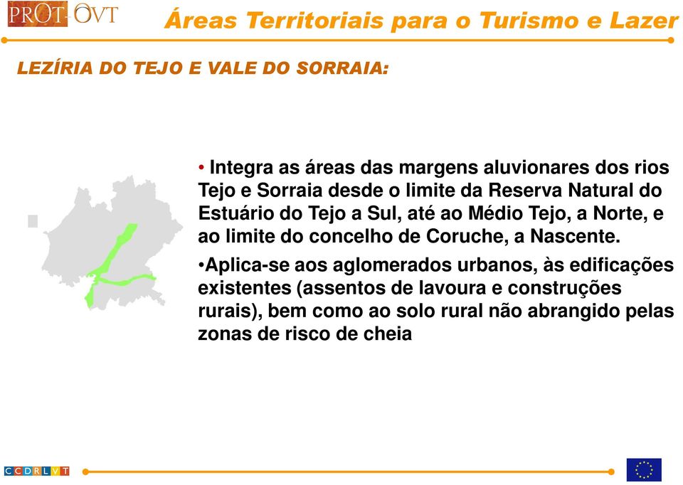 Tejo, a Norte, e ao limite do concelho de Coruche, a Nascente.