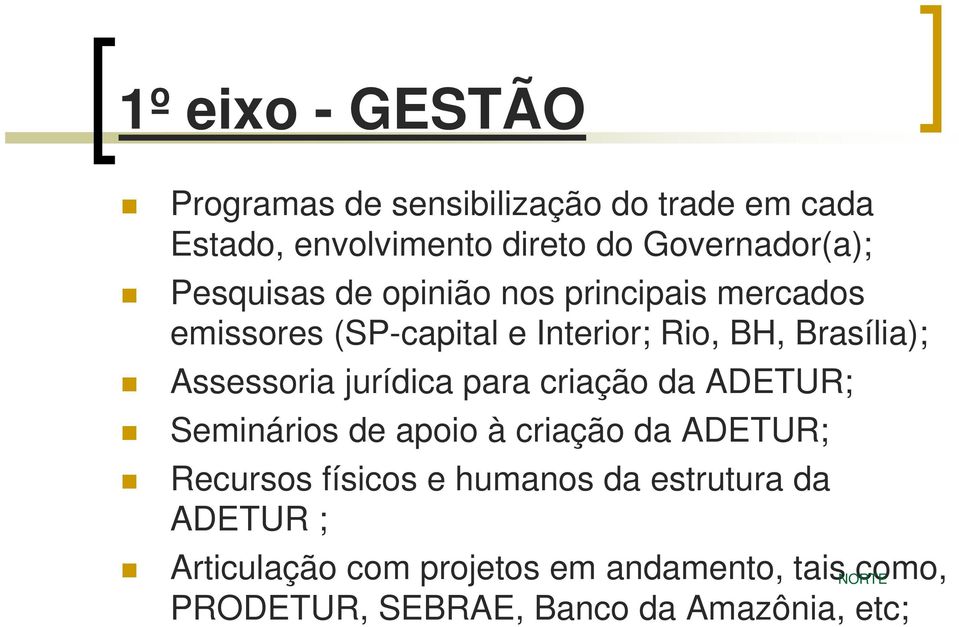 jurídica para criação da ADETUR; Seminários de apoio à criação da ADETUR; Recursos físicos e humanos da