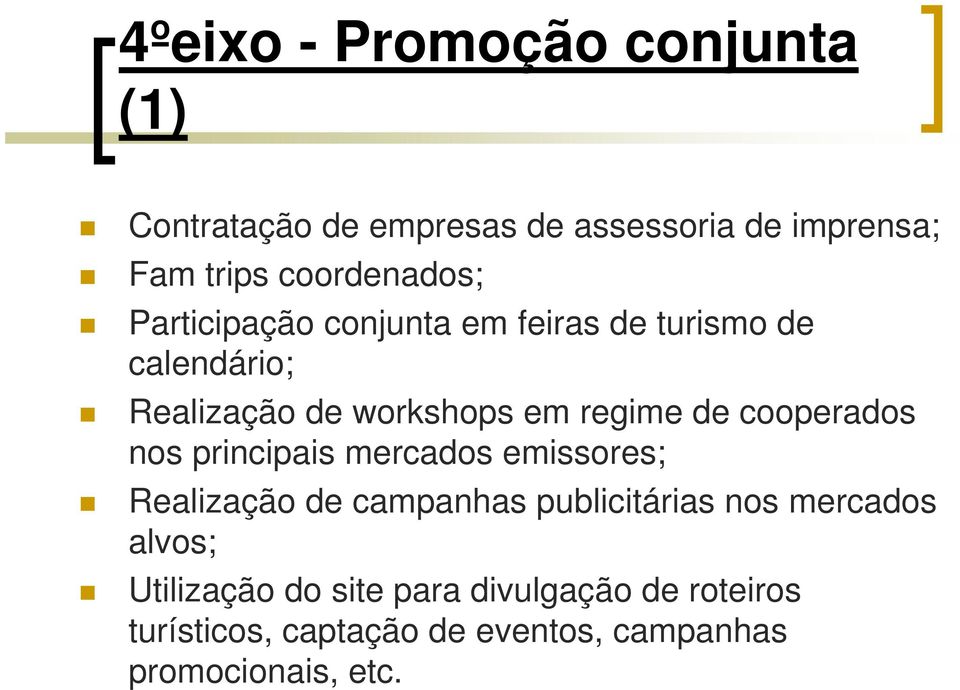 regime de cooperados nos principais mercados emissores; Realização de campanhas publicitárias nos