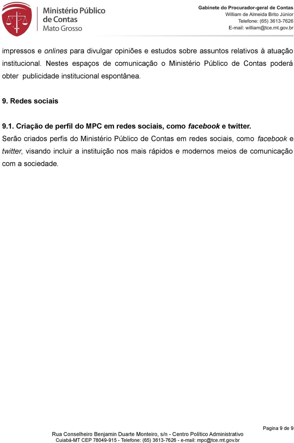 Redes sociais 9.1. Criação de perfil do MPC em redes sociais, como facebook e twitter.